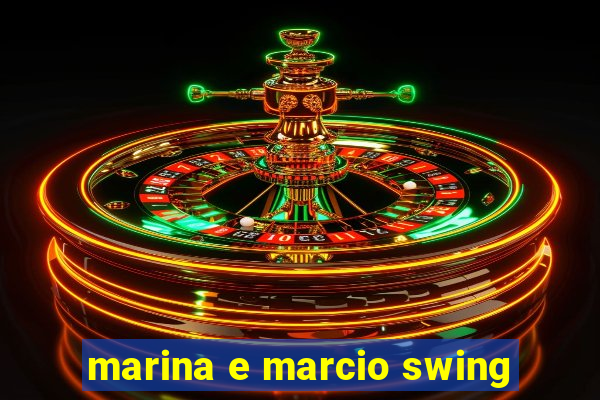 marina e marcio swing